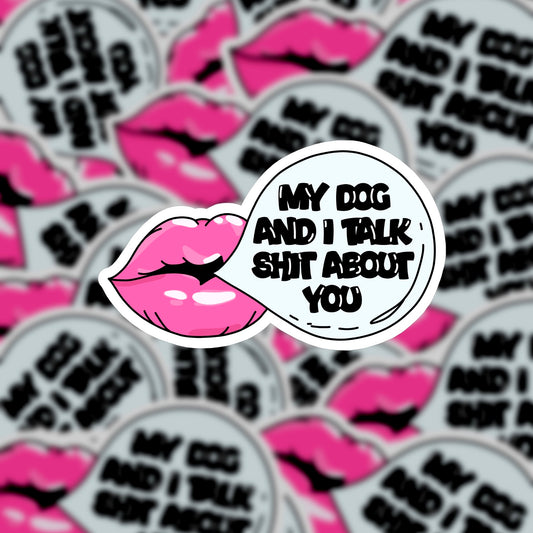 My Dog and I Talk Sh*t Sticker